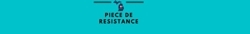 Piece_de_resistence__868___117_px__preview